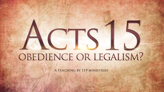 Acts 15: Obedience or Legalism? 