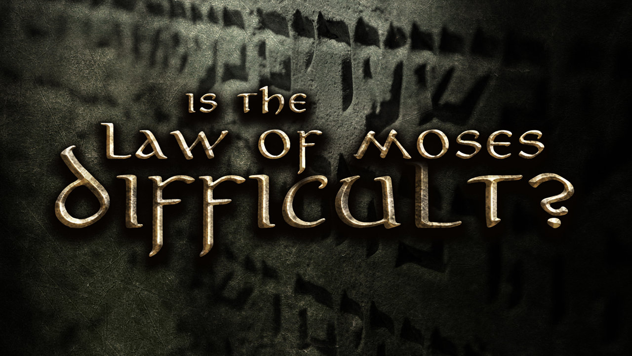 Is the Law of Moses Difficult? 